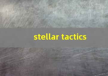 stellar tactics